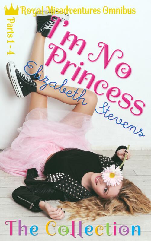 I'm no princess : the collection, parts 1-4 / Elizabeth Stevens