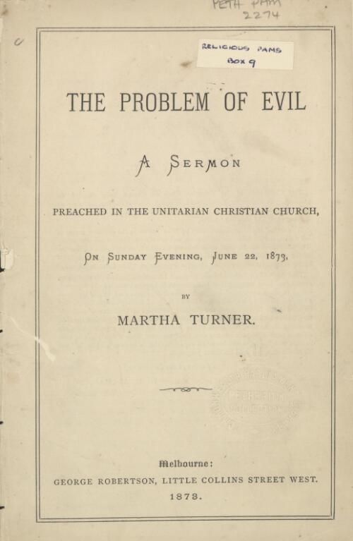 The problem of evil : a sermon preached in the Unitarian Christian Church, on Sunday evening, June 22, 1873 / by Martha Turner