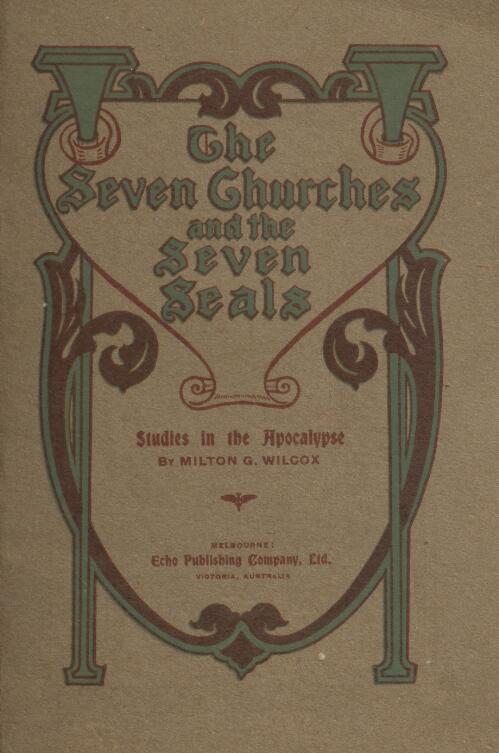 The Seven churches and the seven seals / by Milton C. Wilcox