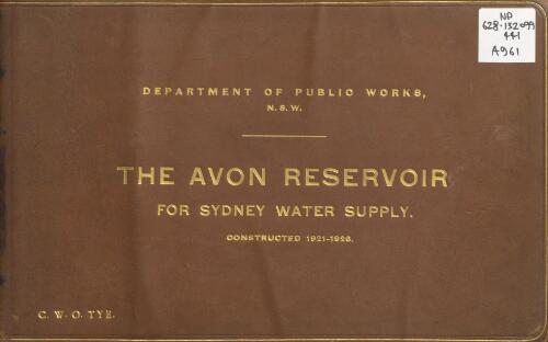 The Avon Reservoir for Sydney water supply : constructed 1921 - 1926 / Department of Public Works, N.S.W