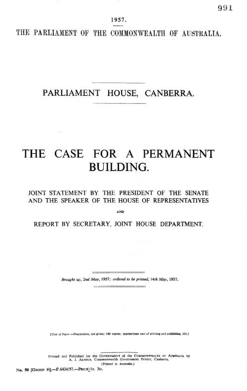 Parliament House, Canberra : the case for a permanent building / joint statement by the President of the Senate and the Speaker of the House of Representatives ; and report by Secretary, Joint House Department