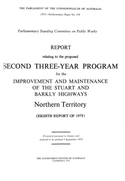 Report relating to the proposed second three-year program for the improvement and maintenance of the Stuart and Barkly highways, Northern Territory (eighth report of 1975) / Parliamentary Standing Committee on Public Works