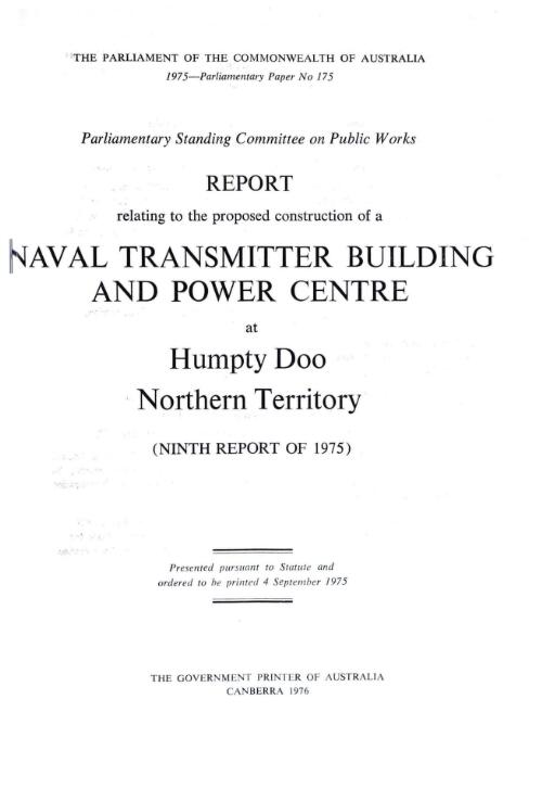 Report relating to the proposed construction of a naval transmitter building and power centre at Humpty Doo, Northern Territory (ninth report of 1975) / Parliamentary Standing Committee on Public Works