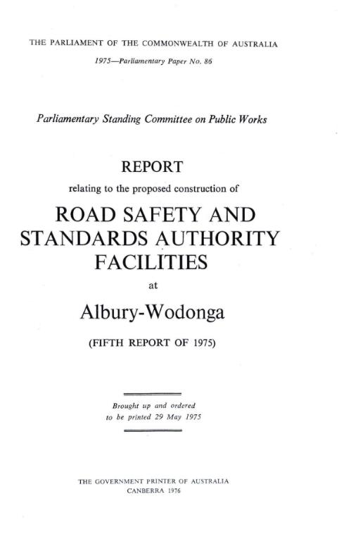 Report relating to the proposed construction of road safety and standards authority facilities at Albury-Wodonga : (fifth report of 1975) / Parliamentary Standing Committee on Public Works