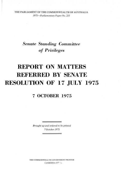 Report on matters referred by Senate Resolution of 17 July, 1975, 7 October 1975 / Senate Standing Committee on Privileges