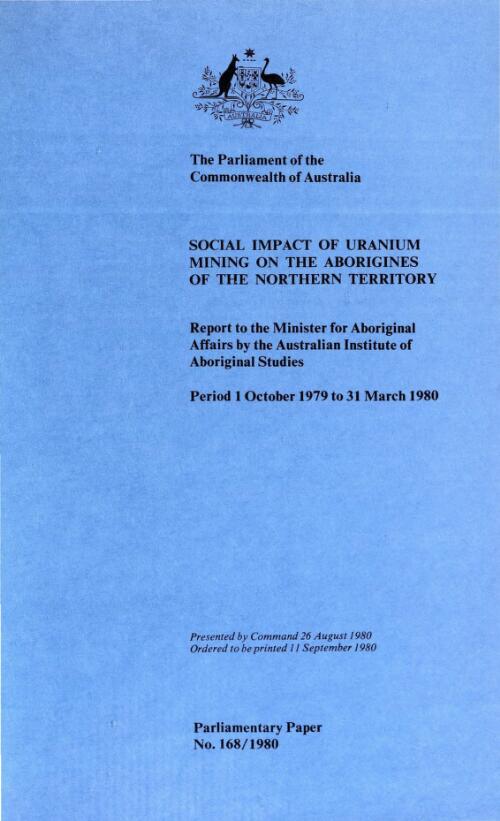 Social impact of uranium mining on the Aborigines of the Northern Territory, period 1 October 1979 to 31 March 1980 : report to the Minister for Aboriginal Affairs / by the Australian Institute of Aboriginal Studies