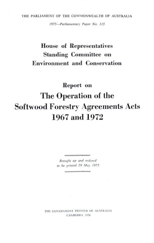 Report on the operation of the Softwood forestry agreements acts 1967 and 1972 / House of Representatives Standing Committee on Environment and Conservation