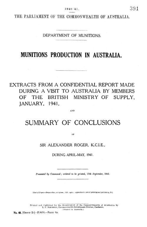 Munitions production in Australia : extracts from a confidential report made during a visit to Australia by members of the British Ministry of Supply, January, 1941 and summary of conclusions of Sir Alexander Roger during April-May, 1941