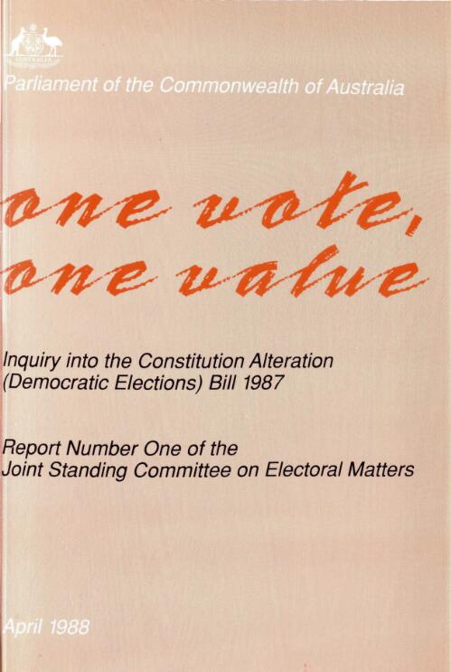 One vote, one value : inquiry into the Constitution Alteration (Democratic Elections) Bill 1987 / report no. 1 of the Joint Standing Committee on Electoral Matters