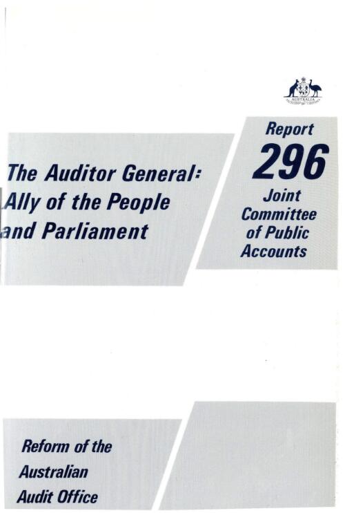 The Auditor-General, ally of the people and Parliament : reform of the Australian Audit Office / Joint Committee of Public Accounts