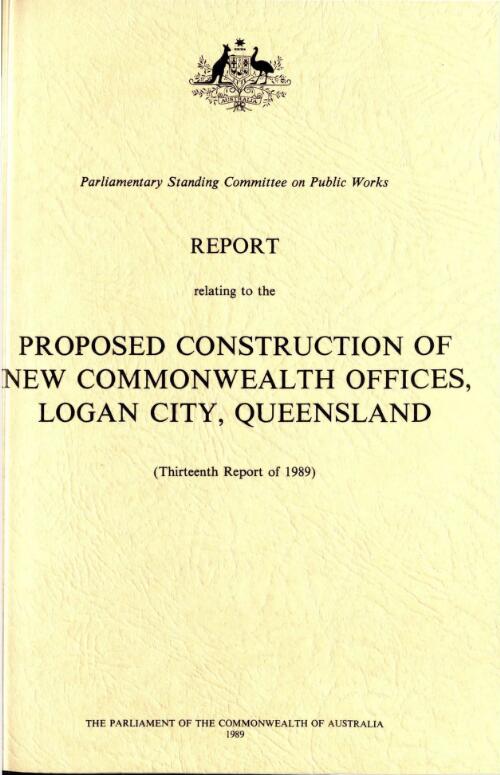 Report relating to the proposed construction of new Commonwealth offices, Logan City, Queensland / Parliament of the Commonwealth of Australia, Parliamentary Standing Committee on Public Works