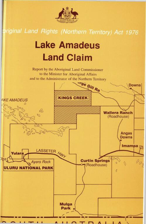 Lake Amadeus land claim / report by the Aboriginal Land Commissioner, Mr. Justice Maurice, to the Minister for Aboriginal Affairs and to the Administrator of the Northern Territory