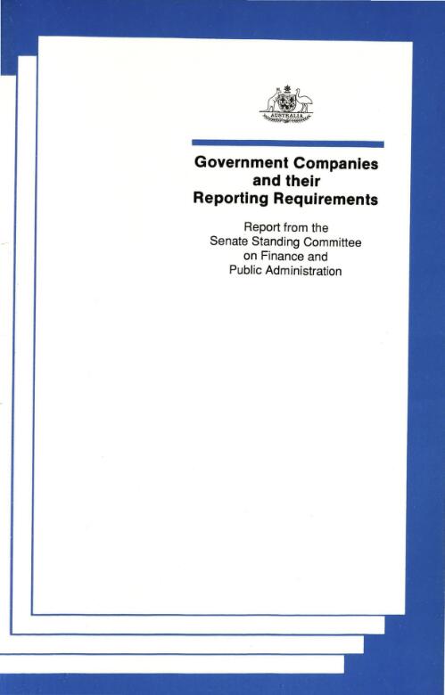 Government companies and their reporting requirements / the Parliament of the Commonwealth of Australia Senate Standing Committee on Finance and Administration