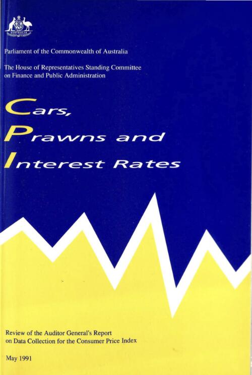 Cars, prawns and interest rates : review of the Auditor-General's report on data collection for the consumer price index / Parliament of the Commonwealth of Australia, the House of Representatives Standing Committee on Finance and Public Administration
