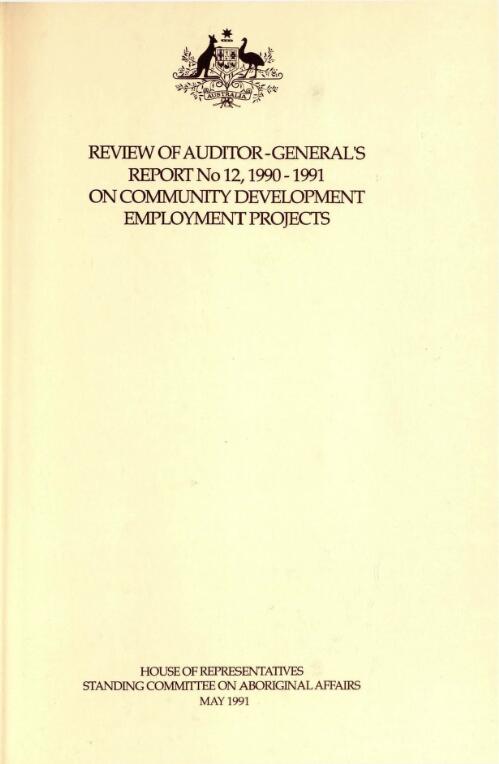 Review of Auditor-General's report no. 12, 1990-91, Aboriginal and Torres Strait Islander Commission, Community Development Employment Projects / The Parliament of the Commonwealth of Australia, House of Representatives Standing Committee on Aboriginal Affairs, May 1991