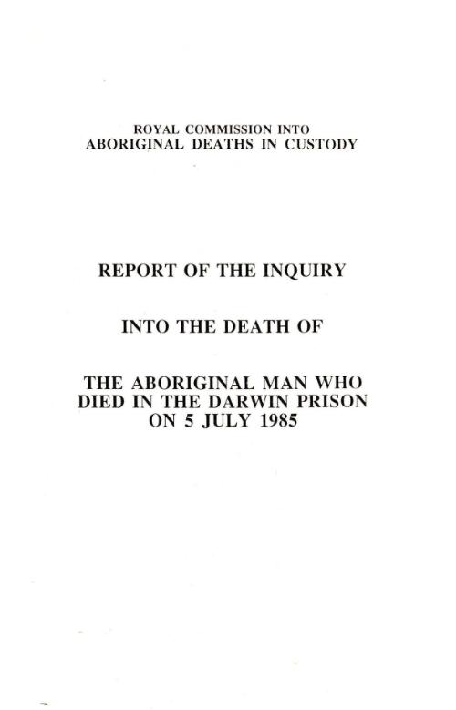 Report of the inquiry into the death of the Aboriginal man who died in the Darwin Prison on 5 July 1985 / by Commissioner Elliott Johnston
