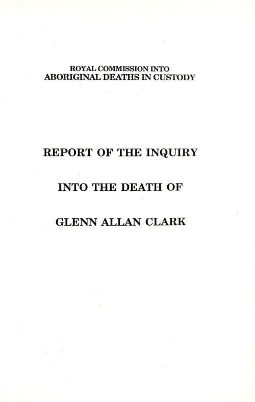 Report of the inquiry into the death of Glenn Allan Clark / by Commissioner J. H. Wootten