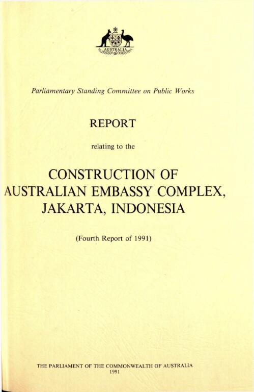Report relating to the construction of Australian Embassy complex, Jakarta, Indonesia (fourth report of 1991) / Parliamentary Standing Committee on Public Works