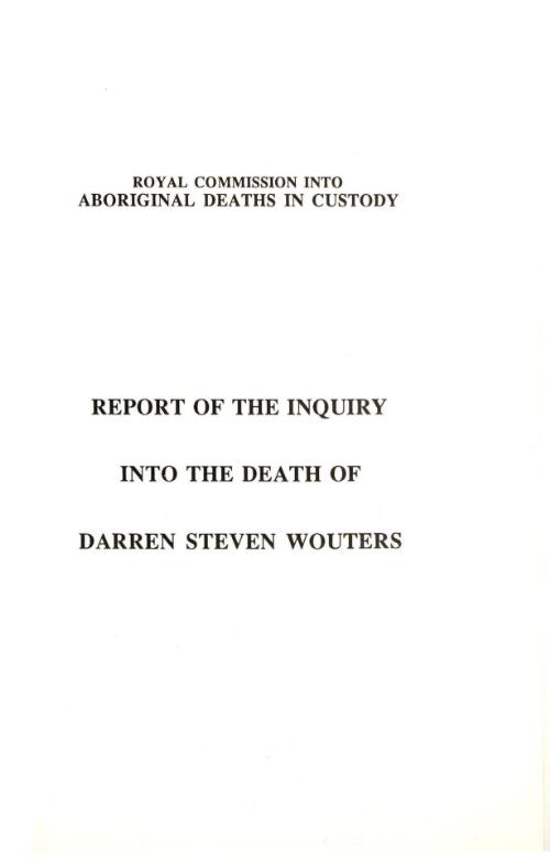 Report of the inquiry into the death of Darren Steven Wouters / by Commissioner L.F. Wyvill