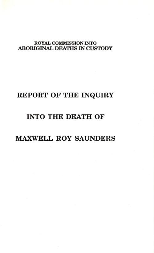 Report of the inquiry into the death of Maxwell Roy Saunders / Royal Commission into Aboriginal Deaths in Custody