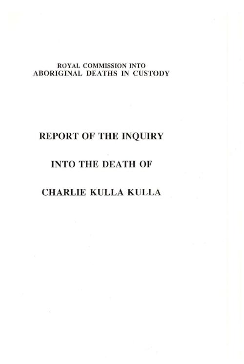 Report of the inquiry into the death of Charlie Kulla Kulla / by Commissioner L.F. Wyvill