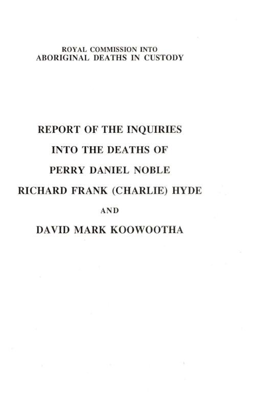 Report of the inquiry into the death of Perry Daniel Noble, Richard Frank (Charlie) Hyde and David Mark Koowootha / by Commissioner L.F. Wyvill