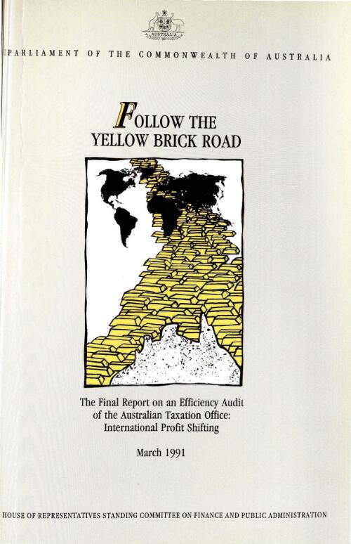 Follow the yellow brick road : the final report on an efficiency audit of the Australian Taxation Office : international profit shifting, March 1991 / House of Representatives Standing Committee on Finance and Public Administration