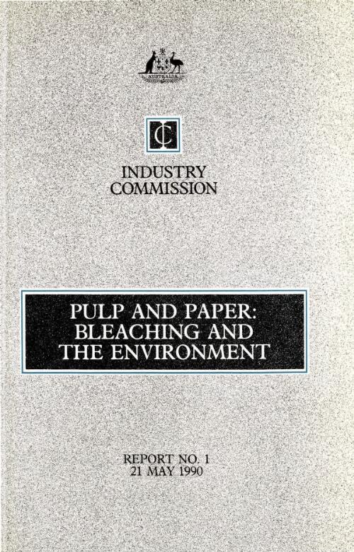Pulp and paper : bleaching and the environment / Industry Commission