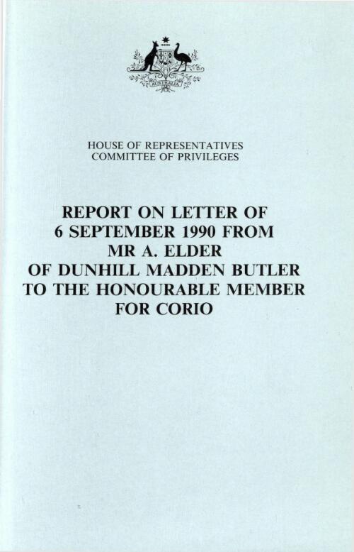 Report on letter of 6 September 1990 from Mr. A. Elder of Dunhill, Madden, Butler to the honourable member for Corio / House of Representatives, Committee of Privileges