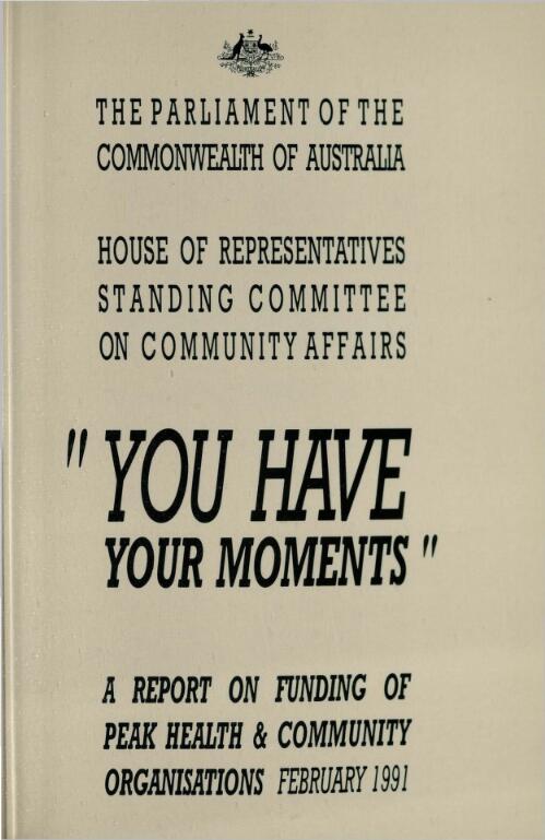 "You have your moments" : a report on funding of peak health and community organisations / the Parliament of the Commonwealth of Australia, House of Representatives, Standing Committee on Community Affairs