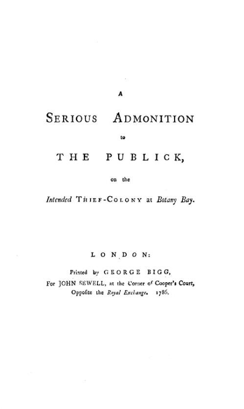 A serious admonition to the publick, on the intended thief-colony at Botany Bay