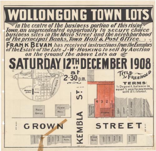 Wollongong town lots [cartographic material] : in the centre of the business portion of this rising town, an unprecedented opportunity to secure choice business sites in the main street and the neighbourhood of the principal banks, Town Hall & Post Office / Frank Bevan has received instructions from the executors of the estate of the late J.W. Hoskins to sell by auction on the ground the above lots on Saturday 12th December 1908 at 2.30 pm