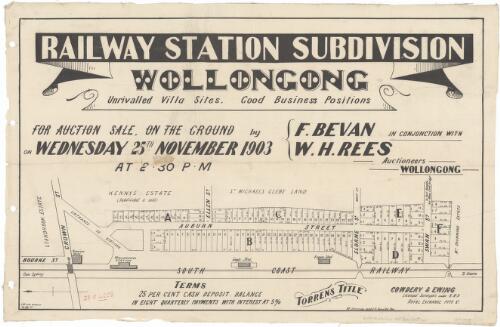 Railway Station subdivision, Wollongong [cartographic material] : unrivalled villa sites, good business positions for auction sale on the ground on Wednesday 25th November 1903 at 2.30 p.m. / by F. Bevan in conjunction with W.H. Rees, auctioneers, Wollongong ; J.M. Cantle, draftsman, 90 Pitt St