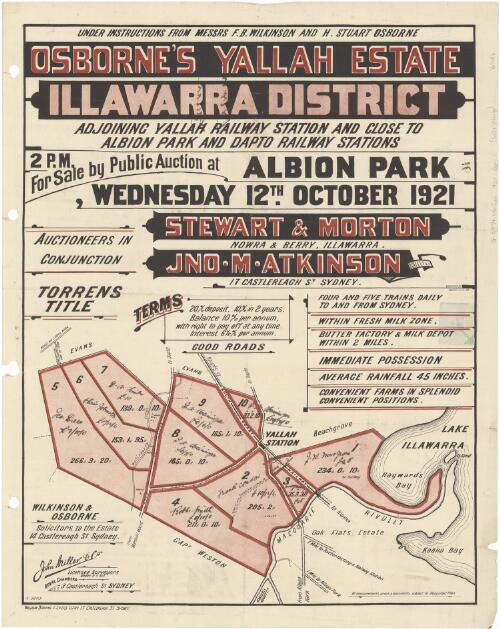 Under instructions from Messrs F.B. Wilkinson and H. Stuart Osborne, Osborne's Yallah estate, Illawarra District [cartographic material] : adjoining Yallah Railway Station and close to Albion Park and Dapto Railway Stations 2 p.m. for sale by public auction at Albion Park Wednesday 12th October 1921 / auctioneers in conjunction Stewart & Morton, Nowra & Berry, Illawarra, Jno. M. Atkinson 17 Castlereagh St. Sydney