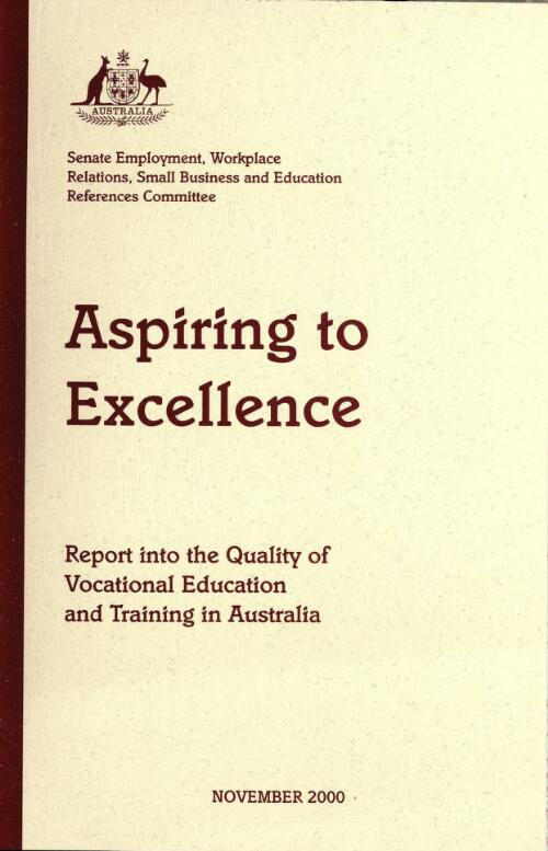 Aspiring to excellence : report into the quality of vocational education and training in Australia / Senate Employment, Workplace Relations, Small Business and Education References Committee