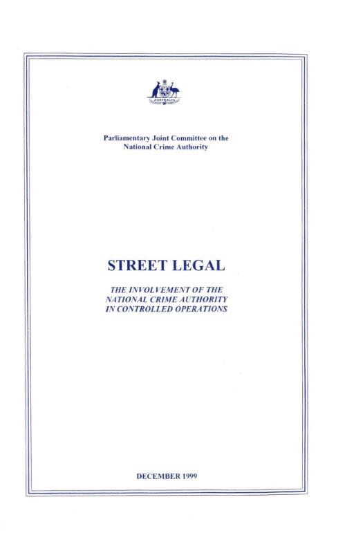 Street legal : the involvement of the National Crime Authority in controlled operations : a report / by the Parliamentary Joint Committee on the National Crime Authority