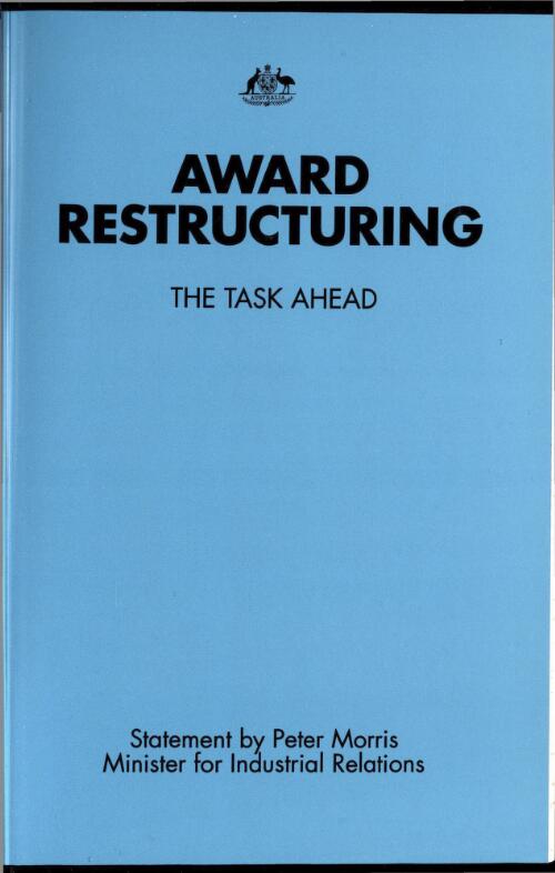 Award restructuring : the task ahead / circulated by the Honourable P.H. Morris, MP Minister for Industrial Relations