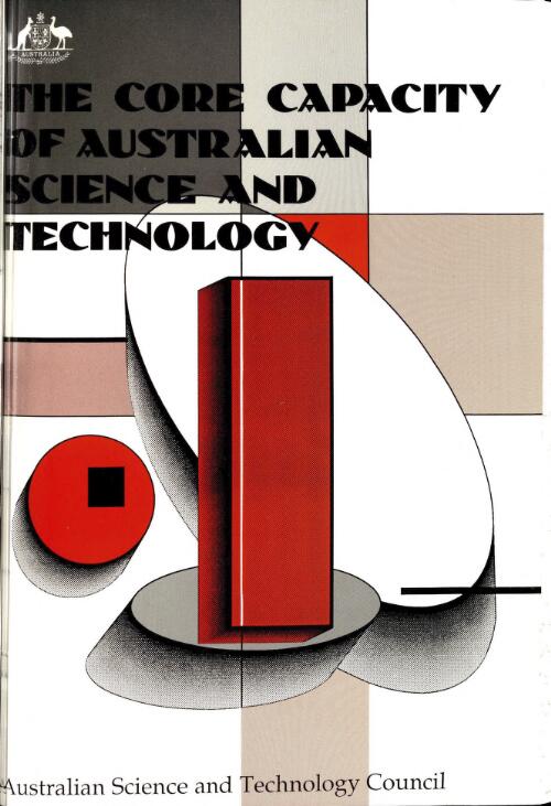 The core capacity of Australian science and technology : a report to the Prime Minister by the Australian Science and Technology Council (ASTEC), April 1989