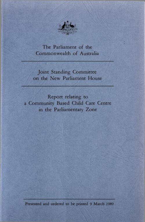 Report relating to a community based child care centre in the Parliamentary zone / Joint Standing Committee on the New Parliament House