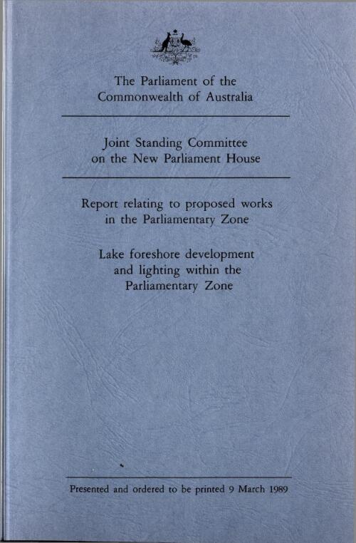 Report relating to proposed works in the Parliamentary zone : lake foreshore development and lighting within the Parliamentary zone, 1987-89 / Joint Standing Committee on the New Parliament House