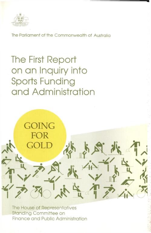 Going for gold! : the first report on an inquiry into sports funding and administration / House of Representatives Standing Committee on Finance and Public Administration