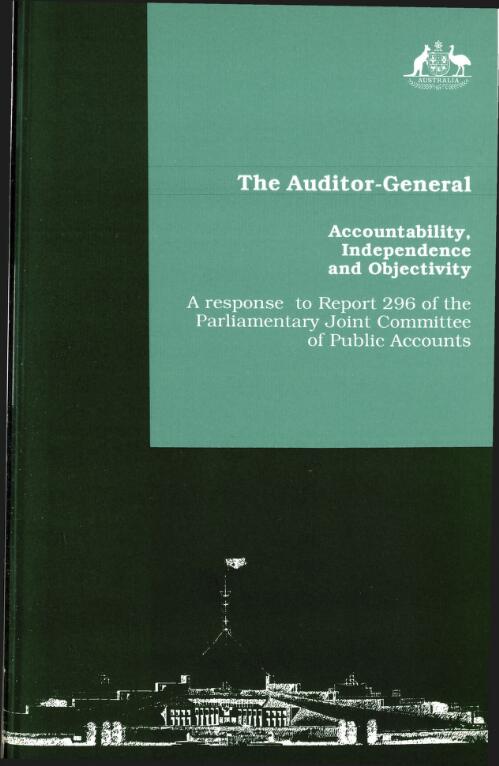 Accountability, independence and objectivity : a response to report 296 of the Parliamentary Joint Committee of Public Accounts / Audit