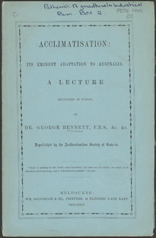 Acclimatisation : its eminent adaptation to Australia : a lecture delivered in Sydney / by George Bennett