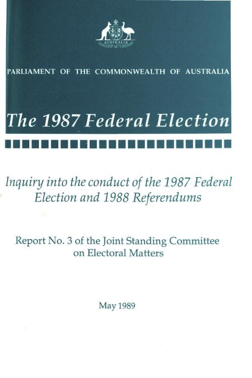 The 1987 federal election : inquiry into the Conduct of the 1987 federal election and 1988 referendums / report no. 3 of the Joint Standing Committee on Electoral Matters