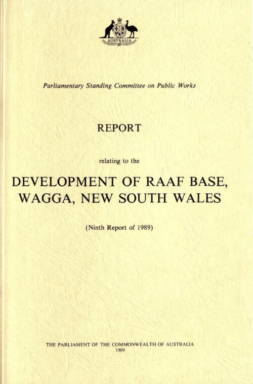 Report relating to the development of RAAF Base, Wagga, New South Wales (ninth report of 1989) / Parliamentary Standing Committee on Public Works