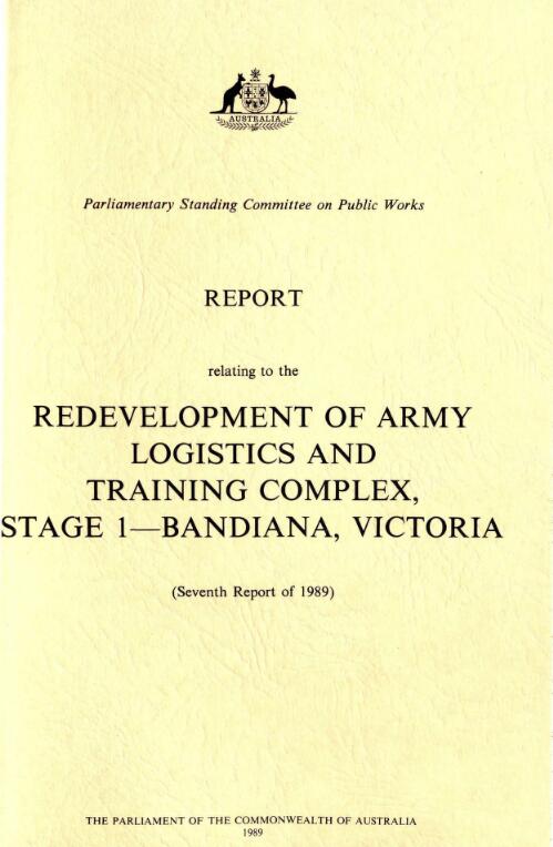 Report relating to the development of Army Logistics and Training Complex, Stage 1 - Bandiana, Victoria (seventh report of 1989) / Parliamentary Standing Committee on Public Works