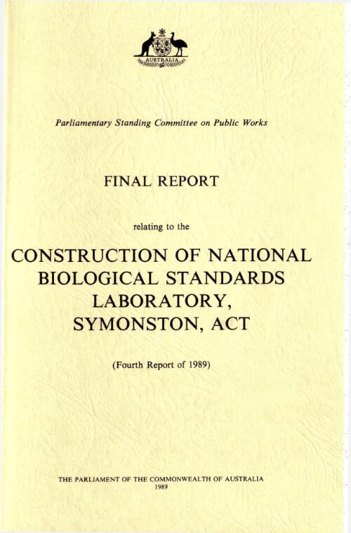 Final report relating to the construction of National Biological Standards Laboratory, Symonston, ACT (fourth report of 1989) / Parliamentary Standing Committee on Public Works