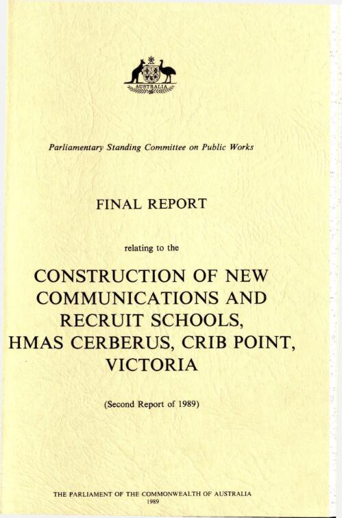 Final report relating to construction of new communications and recruit schools, HMAS Cerberus, Crib Point, Victoria (second report of 1989) / Parliamentary Standing Committee on Public Works