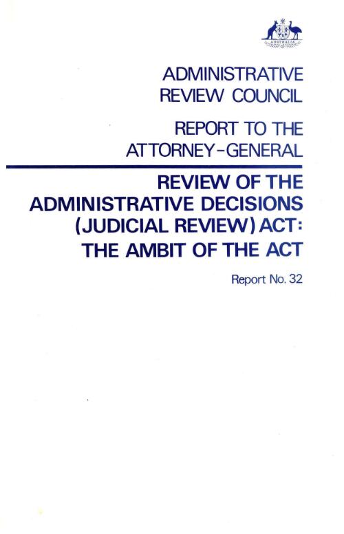 Review of the Administrative Decisions (Judicial Review) Act : the ambit of the Act : report to the Attorney-General / Administrative Review Council