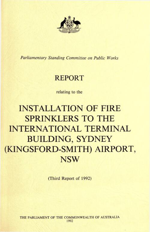 Report relating to the installation of fire sprinklers to the International Terminal building, Sydney (Kingsford-Smith) Airport, NSW (third report of 1992) / Parliamentary Standing Committee on Public Works